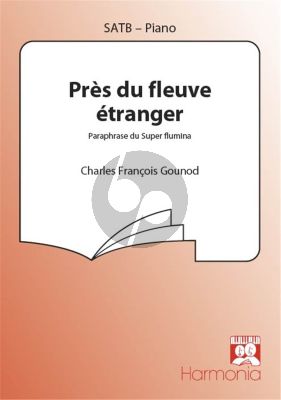 Gounod Pres du Fleuve Etranger SATB en Piano (Paraphrase du Super flumina)