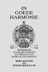 In Goede Harmonie - Werkboek voor het maken en spelen van koraalzettingen