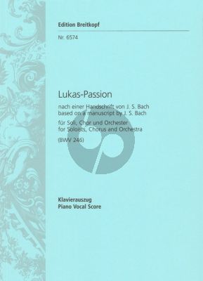 Bach Lukas Passion BWV 246 /Anh.II 30 Solos: SSATT(T)BB – Chor: SATB und Orchester (Nach einder Handschrift von J.S. Bach)