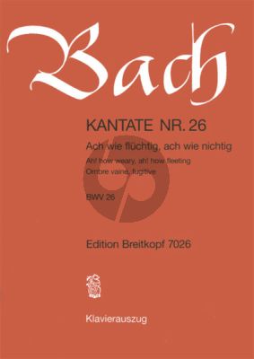 Bach Kantate No.26 BWV 26 - Ach wie fluchtig, ach wie nichtig (Ah! how weary, Ah! how fleeting) (Deutsch/Englisch) (KA)
