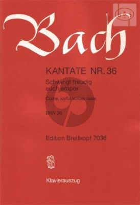 Kantate BWV 36 - Schwingt freudig euch empor (Come, joyful voices raise)