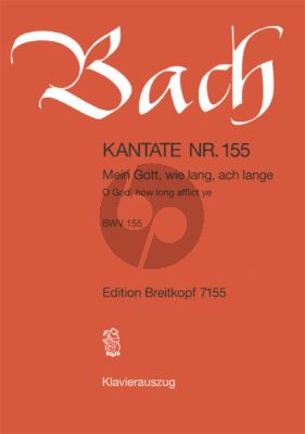 Kantate No.155 BWV 155 - Mein Gott, wie lang, ach lange (O God, how long afflict ye)