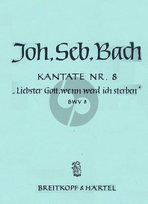 Bach Kantate BWV 8 - Liebster Gott, wenn werd ich sterben (Gracious God when wilt Thou call me) Soli, SATB and Orchestra Fullscore