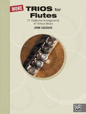 Cacavas More Trios for Flutes (21 Distinctive Arrangements of Famous Music)
