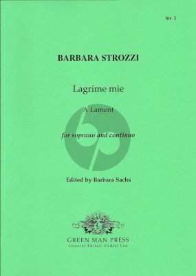Strozzi Lagrime Mie A Lament for Soprano (c'-g'') and Bc (Edited by Barbara Sachs)