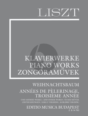 Liszt Weihnachtsbaum, Années de Pelerinage, Troisieme Année and other works (Supplement 14) (Earlier versions)