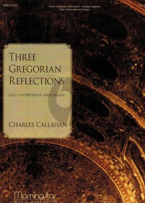 Callahan 3 Gregorian Reflections for Solo Instrument and and Organ (Flute, Oboe, English Horn, Clarinet in Bb, Horn in F, Violin, Viola, Bassoon, or Cello)