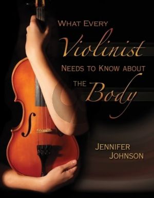 Johnson What Every Violinist Needs to Know About the Body