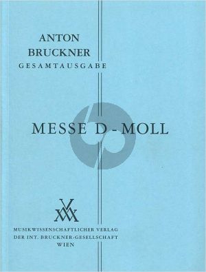 Bruckner Messe d-Moll (1864) fur soli (SATB), gemischtes Chor und Orchester Edited by Leopold Nowak (1975) Studienpartitur