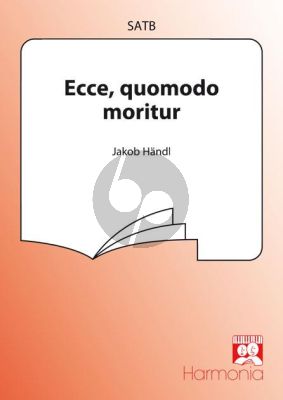 Handl Ecce Quomodo Moritur SATB