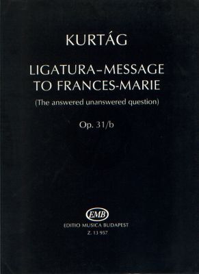 Kurtag Ligatura-Message Frances Marie Op.31/b for Mixed Ensemble Playing Score (The Answered-Unanswered Question)