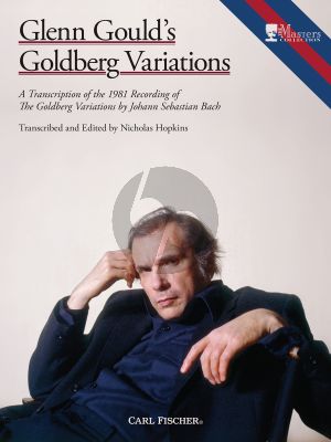 Glenn Gould's Goldberg Variations A Transcription of the 1981 Recording of the Goldberg Variations by Johann Sebastian Bach Transcribed and Edited by Nicholas Hopkins