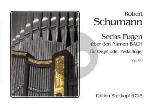 6 Fugen uber den namen BACH Op. 60 Orgel oder Pedalflügel
