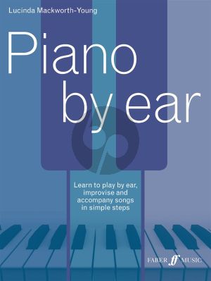 Mackworth Young Piano by Ear. Learn to Play by Ear Improvise and Accompany Songs in Simple Steps