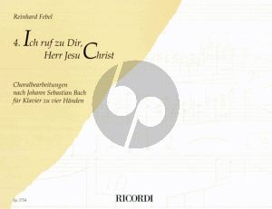 Febel Ich ruf zu Dir, Herr Jesu Christ BWV 639 Klavier zu 4 Hd. (Chorabearbeitung nach J.S. Bach)