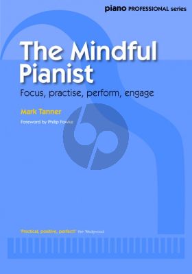 Tanner The Mindful Pianist (Focus-Practise-Perform and Engage)