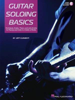 Clementi Guitar Soloing Basics (Techniques, Scales, Theory and Lots of Licks for Playing Lead Guitar in a Variety of Styles) (Book with Audio online)