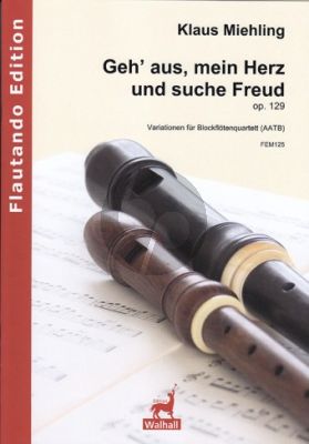 Miehling Geh’ aus, mein Herz und suche Freud Op.129 4 Blockflöten (AATB) (Part./Stimmen)