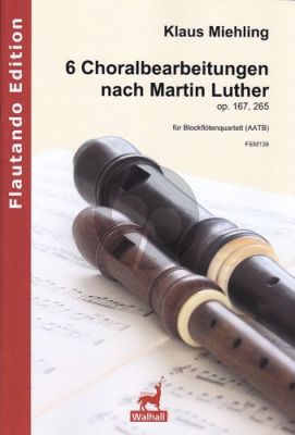 Miehling 6 Choralbearbeitungen nach Martin Luther Op. 167, 265 4 Blockflöten (AATB) (Part./Stimmen)