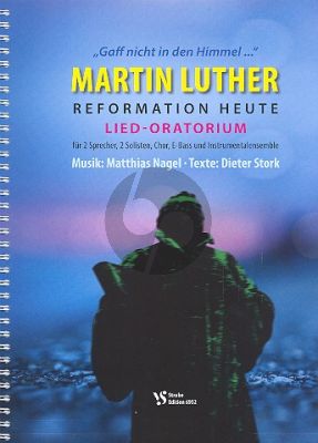 Nagel Martin Luther - Reformation heute 2 Sprecher-Soli- gem Chor und Instrumente Partitur
