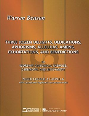 Benson 3 Dozen Delights, Dedications, Aphorisms, Alleluias, Amens, Exhortations and Benedictions for Worship, Canonical Exercise, Ceremony, and Enjoyment