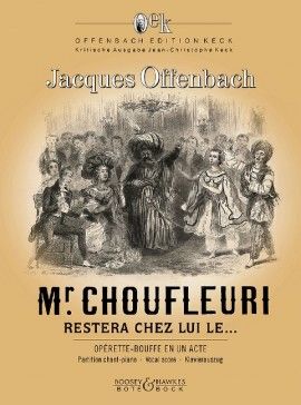 Offenbach Mr Choufleuri restera chez lui le ....... (Opèrette-Bouffe en un acte) Vocal Score (edited Jean-Christophe Keck)
