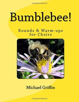 Griffin Bumblebee! Rounds & Warm-ups for Choirs