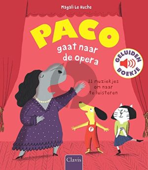 Le Huche Paco gaat naar de Opera (Een verhaal waar muziek in zit voor kinderen vanaf 3 jaar)