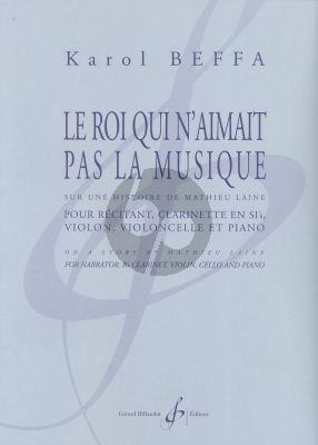 Beffa Le roi qui n'aimait pas la musique (Récitant-Clar. [Bb]-Violon-Violoncelle et Piano) (Part./Parties)