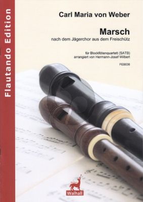 Weber Marsch nach dem Jägerchor aus dem „Freischütz“ 4 Blockflöten (SATB) (arr. Hermann-Josef Wilbert)
