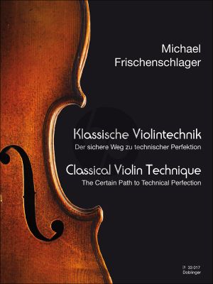 Frischenschlager Klassische Violintechnik (Die sichere Methode zur technischen Perfektion)