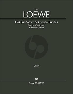 Loewe Das Sühnopfer des neuen Bundes SATTBB soli-SSAATTBB Chor-Streicher-Timp. und Orgel