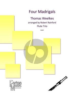 Weelkes Four Madrigals for Flute Trio 3 Flutes or 2 Flutes Alto Flute (arranged by Robert Rainford) (Score and Parts)