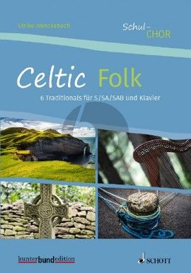 Celtic Folk 6 Traditionals aus Irland und Schottland für S/SA/SAB und Klavier (Ulrike Wenckebach)