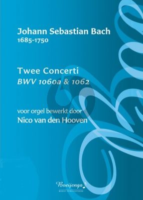 Bach 2 Concerti BWV 1060A & BWV 1062 voor Orgel (Bewerking Nico van den Hooven)