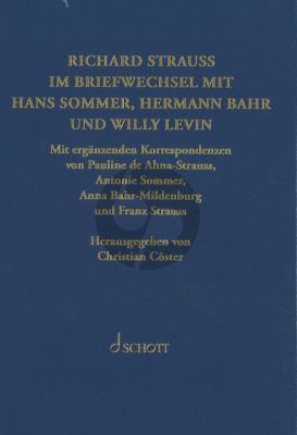 Briefwechsel mit Hermann Bahr, Hans Sommer und Willy Levin (Mit ergänzenden Korrespondenzen von Pauline de Ahna-Strauss, Antonie Sommer, Anna Bahr-Mildenburg und Franz Strauss Herausgegeben von Christian Cöster)