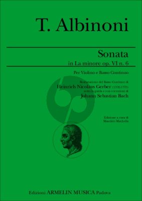Albinoni Sonata A-minor Op.Vi No.6 Violin and Bc (Basso Continuo di Heinrich Nicolaus Gerber (1702-1775) sotto la guida e le correzioni di Johann Sebastian Bach.)