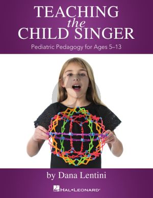 Lentini Teaching the Child Singer (Pediatric Pedagogy for Ages 5 - 13)