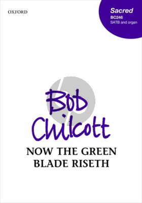 Chilcott Now the green blade riseth SATB and Organ