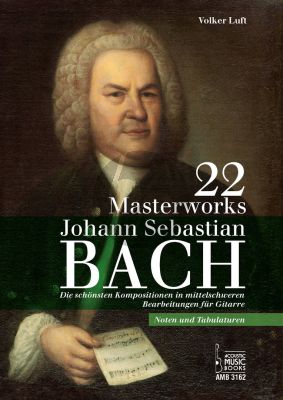 Bach 22 Masterworks fur Gitarre Noten und Tabulaturen (Die schonsten Kompositionen in Mittelschwere Bearbeitungen fur Gitarre) (Volker Luft)