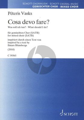 Vasks Cosa devo fare? for mixed choir SATB (Was soll ich tun? / What should I do?) (inspiriert durch einen Text von Ilmars Blumbergs)