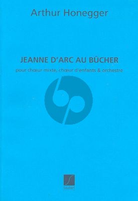 Honneger Jeanne d'Arc au Bücher Choeur, Orchestre et Solistes Partition