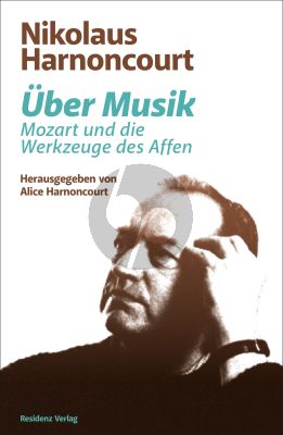 Harnoncourt Ueber Musik Mozart und die Werkzeuge des Affen (176 Seiten) (Herausgegeben von Alice Harnoncourt)