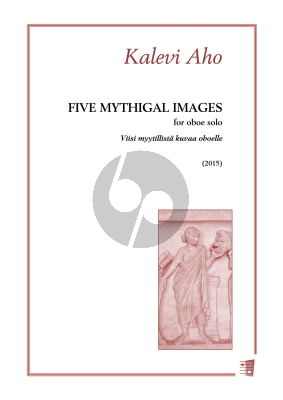 Aho Five Mythical Images for Oboe solo (2015)