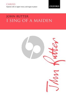 Rutter I sing of a maiden Soprano solo / Upper Voices and Organ or Piano