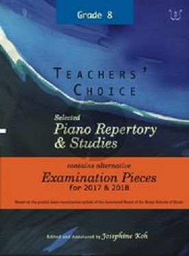 Album Teachers' Choice Selected Piano Repertory & Studies 2017 & 2018 Grade 8 (Edited and annotated by Josephine Koh)