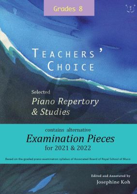 Album Teachers' Choice Selected Piano Repertory & Studies 2021 & 2022 Grade 8 (Edited and annotated by Josephine Koh)