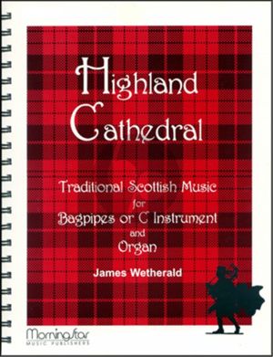 Album Highland Cathedral Traditional Scottish Music for Bagpipes or C-Instrument and Organ (Arraneged and Edited by James D. Wetherald)