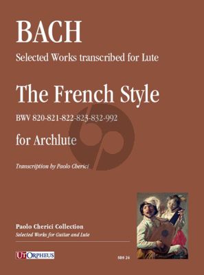 Bach Selected Works transcribed for Lute: The French Style (BWV 820-821-822-823-832-992) for Archlute (Paolo Cherici)