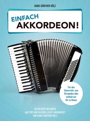 Einfach Akkordeon! (30 beliebte Melodien aus Pop und Klassik leicht arrangiert) (Hans-Günter Kölz)